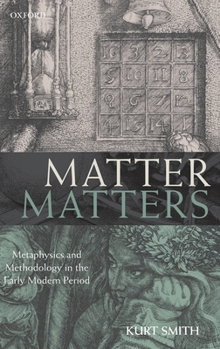 Hardcover Matter Matters: Metaphysics and Methodology in the Early Modern Period Book