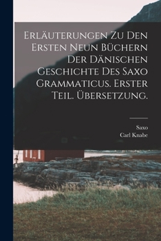 Paperback Erläuterungen zu den ersten neun Büchern der dänischen Geschichte des Saxo Grammaticus. Erster Teil. Übersetzung. [German] Book