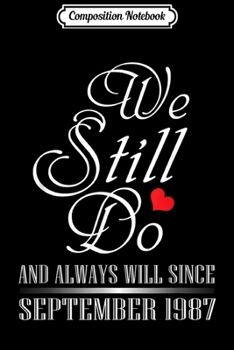 Paperback Composition Notebook: We Still Do Always Still Since September 1987 Couple Journal/Notebook Blank Lined Ruled 6x9 100 Pages Book