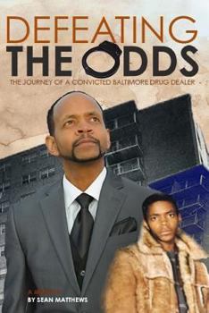 Paperback Defeating the Odds: The Journey of a Convicted Baltimore Drug Dealer Book