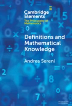 Hardcover Definitions and Mathematical Knowledge (Elements in the Philosophy of Mathematics) Book