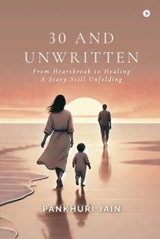 Paperback 30 and Unwritten: From Heartbreak to Healing-A Story Still Unfolding Book