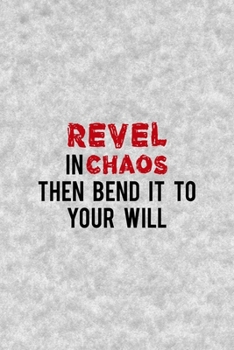 Revel In Chaos Then Bend It To Your Will: Notebook Journal Composition Blank Lined Diary Notepad 120 Pages Paperback Grey Texture Chaos