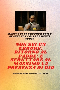 Fratello Gbile Messaggi Akanni con collegamenti audio - Non sei un errore; Ritorno al Padre; e sfruttare al meglio la presenza di Dio Gbile Akanni: ... al meglio la presenza di Dio Gbile Akanni