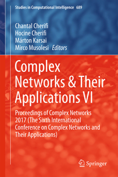 Hardcover Complex Networks & Their Applications VI: Proceedings of Complex Networks 2017 (the Sixth International Conference on Complex Networks and Their Appli Book
