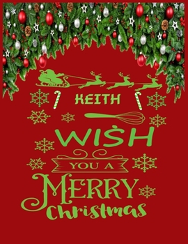 KEITH wish you a merry christmas: A Creative Holiday Coloring, Drawing, Word Search, Maze, Crosswords, Matching, Color by Number,Recipes and Word ... and Girls Ages 6, 7, 8, 9,10, 11 and 12 Years