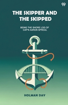 The Skipper And The Skipped Being The Shore Log Of Cap'n Aaron Sproul