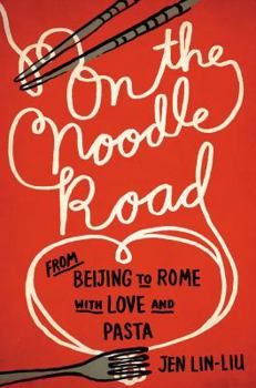 Hardcover On the Noodle Road: From Beijing to Rome, with Love and Pasta Book