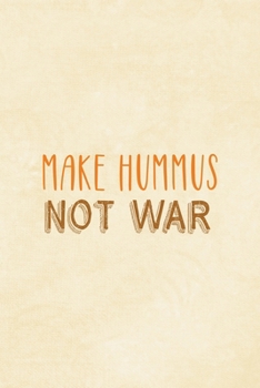 Paperback Make Hummus Not War: All Purpose 6x9 Blank Lined Notebook Journal Way Better Than A Card Trendy Unique Gift Cream Texture Hummus Book