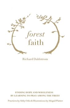 Paperback Forest Faith: Finding Hope and Wholeness By Learning to Pray Among the Trees Book