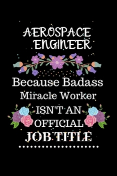 Paperback Aerospace Engineer Because Badass Miracle Worker Isn't an Official Job Title: Lined Journal Notebook for Aerospace Engineer. Notebook / Diary / Thanks Book