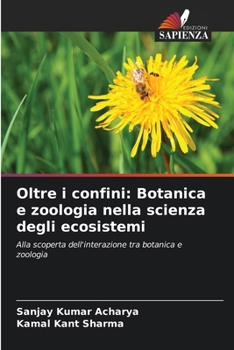 Oltre i confini: Botanica e zoologia nella scienza degli ecosistemi: Alla scoperta dell'interazione tra botanica e zoologia (Italian Edition)