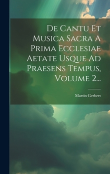 Hardcover De Cantu Et Musica Sacra A Prima Ecclesiae Aetate Usque Ad Praesens Tempus, Volume 2... [Latin] Book