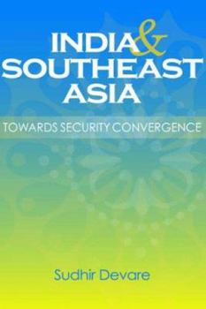 Hardcover India and Southeast Asia: Towards Security Convergence Book