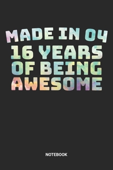 Made in 04 16 Years of Being Awesome Notebook: Sweet Sixteen Notebook (6x9 inches) with Blank Pages ideal as a Sweet 16 Journal. Perfect as a Sweet 16 ... Party. Great gift for Girls and Teens
