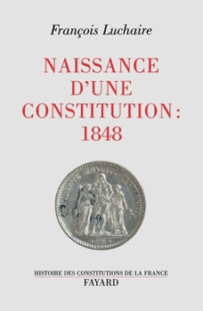 Paperback Naissance d'une Constitution: 1848 [French] Book