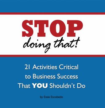 Unknown Binding STOP Doing That!: 21 Activities Critical to Business Success That YOU Shouldn’t Do Book