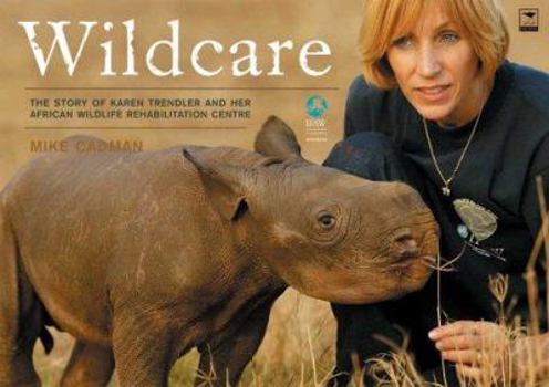 Paperback Wildcare: The Story of Karen Trendler and Her African Wildlife Rehabilitation Centre Book