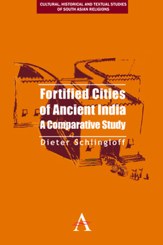 Fortified Cities of Ancient India: A Comparative Study - Book  of the Cultural, Historical and Textual Studies of South Asian Religions