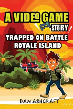 Paperback A Video Game Story: Trapped on Battle Royale Island Book