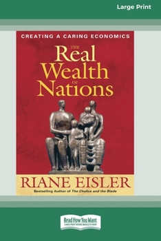 Paperback The Real Wealth of Nations: Creating a Caring Economics [16pt Large Print Edition] Book
