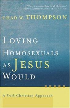 Paperback Loving Homosexuals as Jesus Would: A Fresh Christian Approach Book