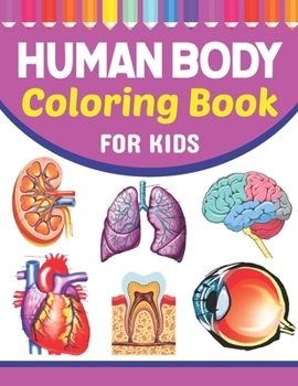 Paperback Human Body Coloring Book For Kids: Learn The Human Anatomy With Fun & Easy. Human Anatomy and Human Body Physiology Coloring Book. Brain Heart Lung Li Book