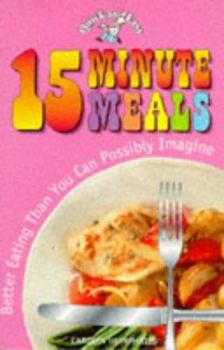 Paperback 15 Minute Meals: Better Eating Than You Can Possibly Imagine Book