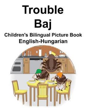Paperback English-Hungarian Trouble/Baj Children's Bilingual Picture Book