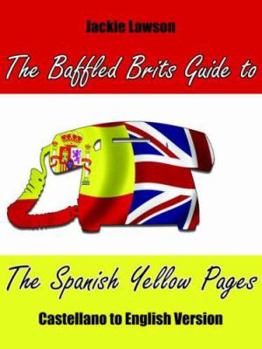 Paperback The Baffled Brits Guide to the Spanish Yellow Pages: Castellano to English Version Book