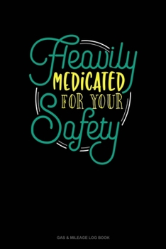 Heavily Medicated For Your Safety: Gas & Mileage Log Book