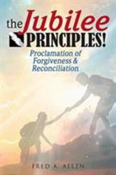 Paperback The Jubilee Principles!: Proclamation of Forgiveness & Reconciliation Book