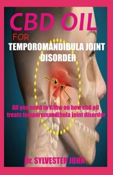 CBD Oil for Temporomandibula Joint Disorder: All you need to know on how temporomandibula joint disorder