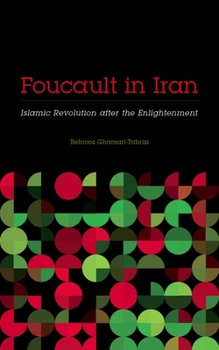 Paperback Foucault in Iran: Islamic Revolution After the Enlightenment Book