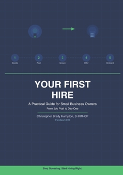 Your First Hire: A No-BS Guide to Bringing on Your First Employee Without Losing Your Mind (Fieldwork HR)