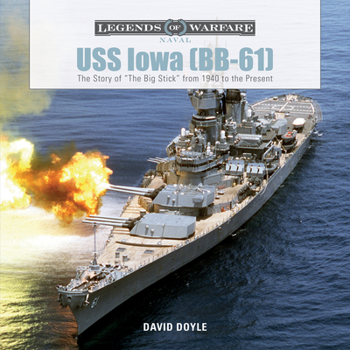 Hardcover USS Iowa (Bb-61): The Story of the Big Stick from 1940 to the Present Book