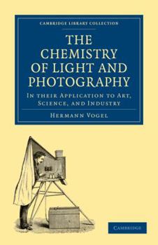 Paperback The Chemistry of Light and Photography in Their Application to Art, Science, and Industry Book