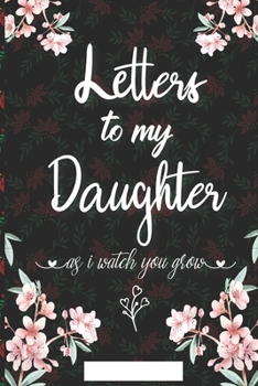 Paperback Letters to My Daughter As I Watch You Grow Notebook, Mother Book to Daughter, Father Book to a Daughter, Birthday Letters, Daughter Gift, ... Gift, Jo Book