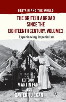 The British Abroad Since the Eighteenth Century, Volume 2: Experiencing Imperialism - Book  of the Britain and the World