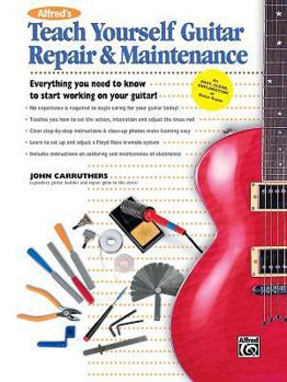 Paperback Alfred's Teach Yourself Guitar Repair & Maintenance: Everything You Need to Know to Start Working on Your Guitar! (Teach Yourself Series) Book