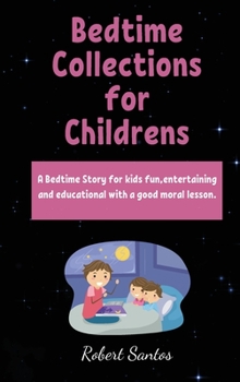 Hardcover Bedtime Collections for Childrens: A Bedtime Story for kids fun, entertaining and educational with a good moral lesson. Book