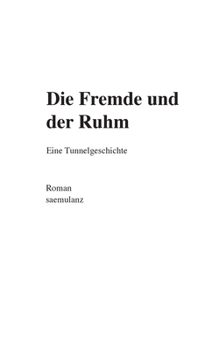 Paperback Die Fremde und der Ruhm: Eine Tunnelgeschichte [German] Book
