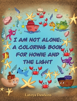 Paperback I Am Not Alone: A Coloring Book for Howie and the Light Book