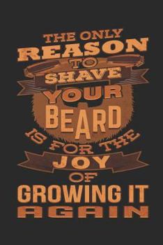 Paperback Journal: The Only Reason to Shave Your Beard Is for the Joy of Growing It Again Book