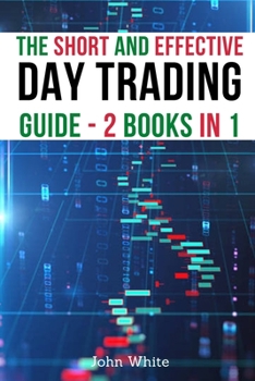 Paperback The Short and Effective Day Trading Guide - 2 Books in 1: Master Technical Indicators and Fundamental Analysis and Discover the Same Strategies Profes Book