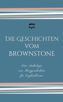 Die Geschichten vom Brownstone: Eine Anthologie von Kurzgeschichten für Englischlerner (German Edition)