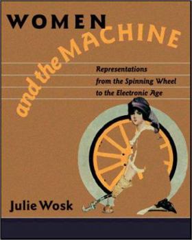 Women and the Machine: Representations from the Spinning Wheel to the Electronic Age