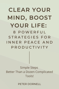 Paperback Clear Your Mind, Boost Your Life: 8 Powerful Strategies for Inner Peace and Productivity Book