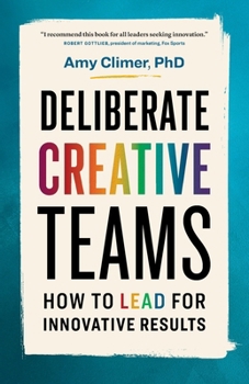 Paperback Deliberate Creative Teams: How to Lead for Innovative Results Book