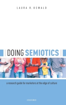 Hardcover Doing Semiotics: A Research Guide for Marketers at the Edge of Culture Book